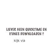 




liever geen Quicktime en iTunes downloaden ?
kijk via Youtube